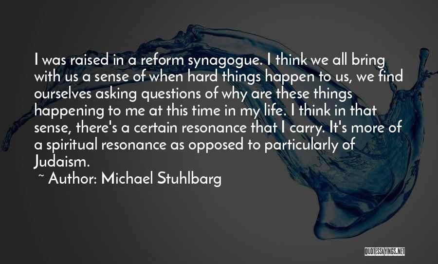 Michael Stuhlbarg Quotes: I Was Raised In A Reform Synagogue. I Think We All Bring With Us A Sense Of When Hard Things