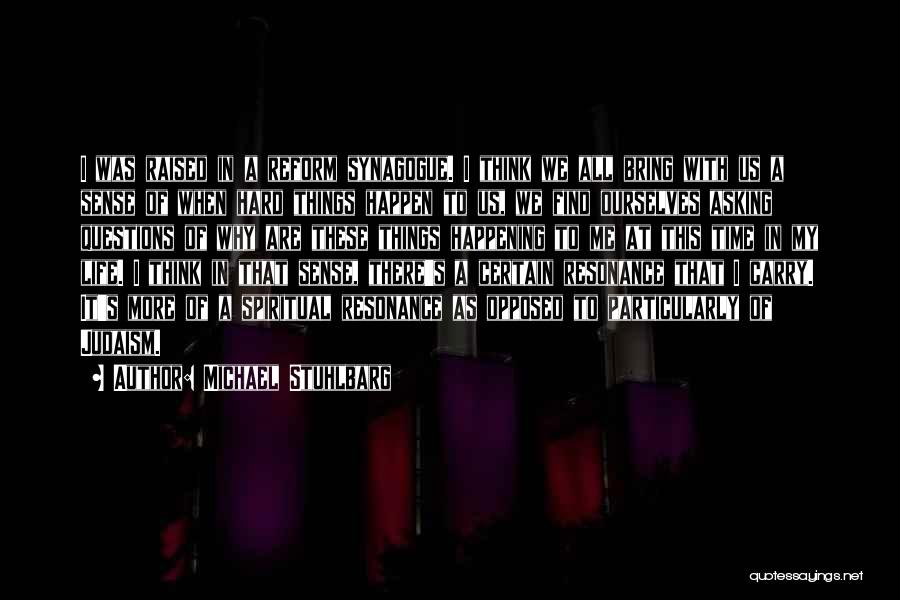 Michael Stuhlbarg Quotes: I Was Raised In A Reform Synagogue. I Think We All Bring With Us A Sense Of When Hard Things