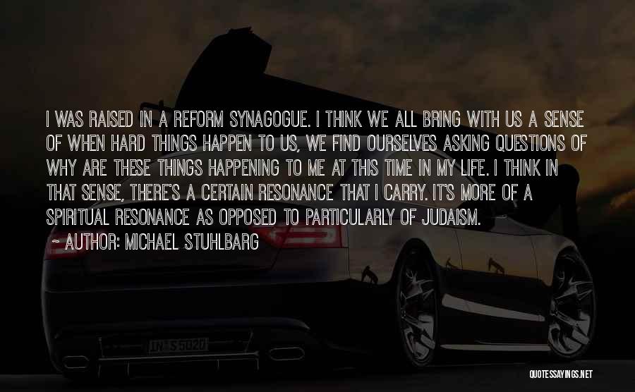 Michael Stuhlbarg Quotes: I Was Raised In A Reform Synagogue. I Think We All Bring With Us A Sense Of When Hard Things