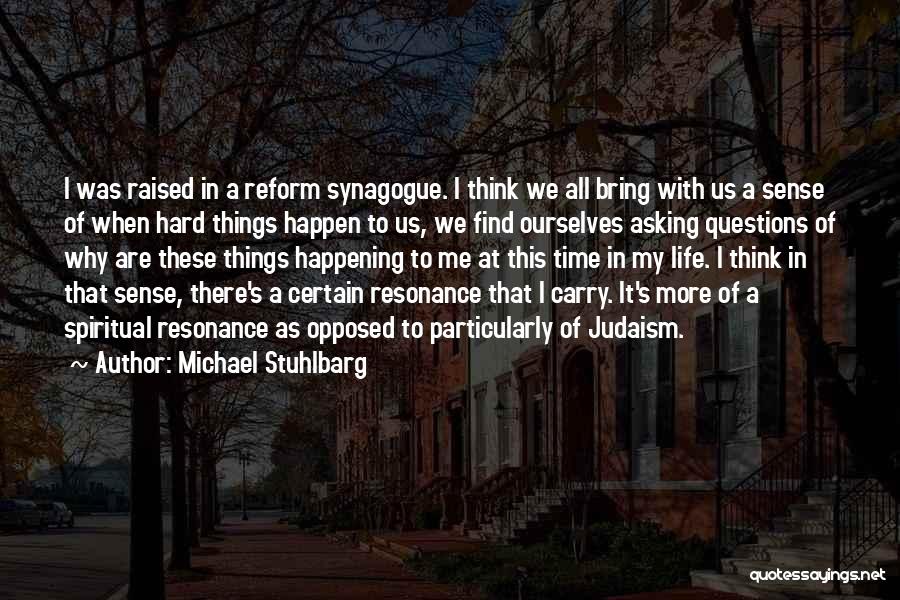 Michael Stuhlbarg Quotes: I Was Raised In A Reform Synagogue. I Think We All Bring With Us A Sense Of When Hard Things