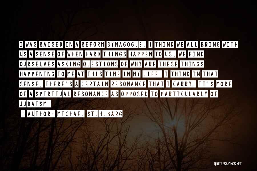 Michael Stuhlbarg Quotes: I Was Raised In A Reform Synagogue. I Think We All Bring With Us A Sense Of When Hard Things