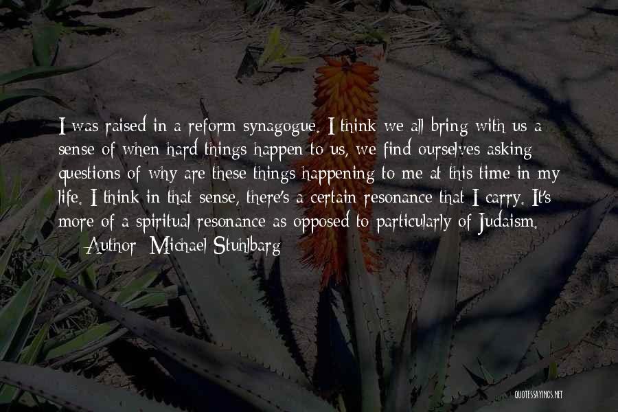 Michael Stuhlbarg Quotes: I Was Raised In A Reform Synagogue. I Think We All Bring With Us A Sense Of When Hard Things