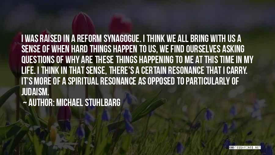 Michael Stuhlbarg Quotes: I Was Raised In A Reform Synagogue. I Think We All Bring With Us A Sense Of When Hard Things