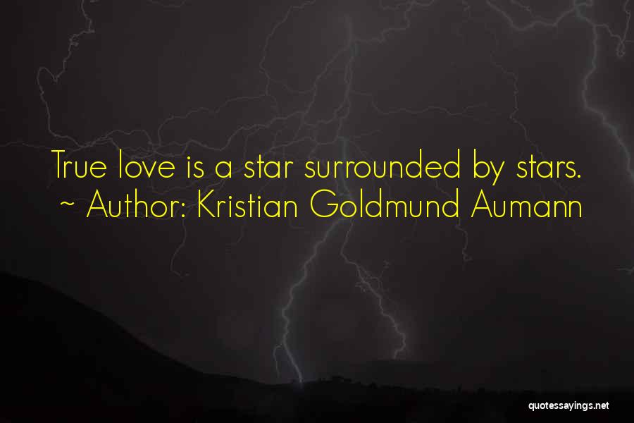 Kristian Goldmund Aumann Quotes: True Love Is A Star Surrounded By Stars.