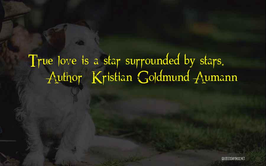 Kristian Goldmund Aumann Quotes: True Love Is A Star Surrounded By Stars.