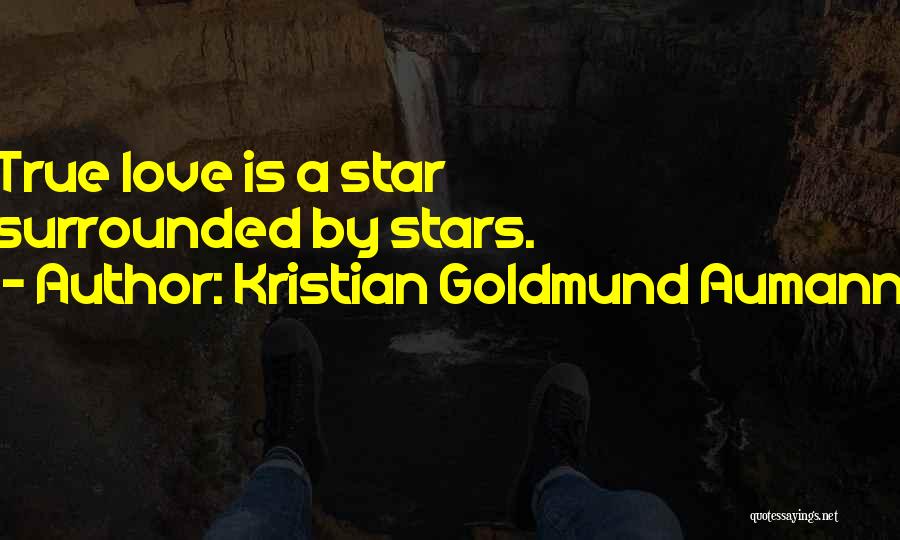 Kristian Goldmund Aumann Quotes: True Love Is A Star Surrounded By Stars.