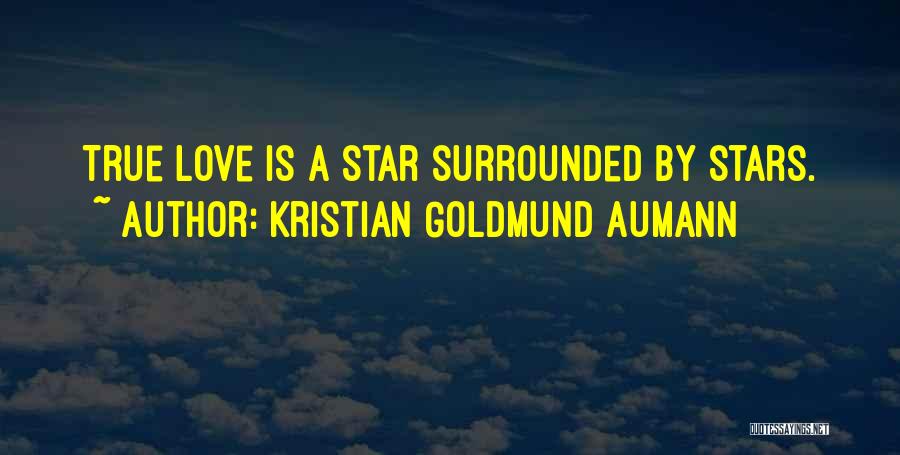 Kristian Goldmund Aumann Quotes: True Love Is A Star Surrounded By Stars.
