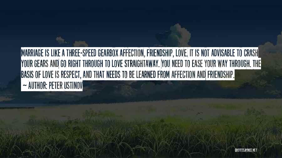 Peter Ustinov Quotes: Marriage Is Like A Three-speed Gearbox Affection, Friendship, Love. It Is Not Advisable To Crash Your Gears And Go Right