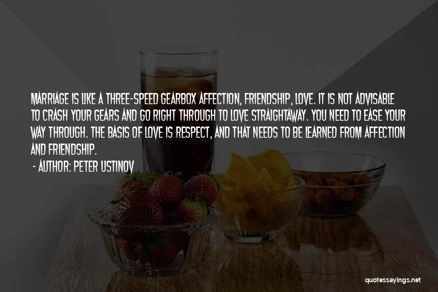 Peter Ustinov Quotes: Marriage Is Like A Three-speed Gearbox Affection, Friendship, Love. It Is Not Advisable To Crash Your Gears And Go Right