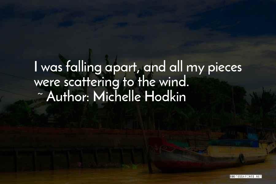 Michelle Hodkin Quotes: I Was Falling Apart, And All My Pieces Were Scattering To The Wind.
