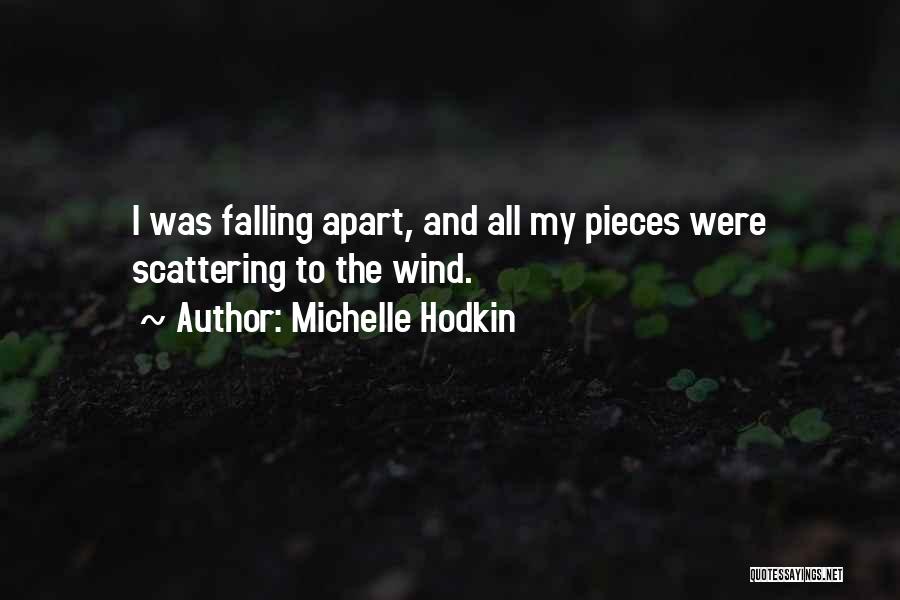 Michelle Hodkin Quotes: I Was Falling Apart, And All My Pieces Were Scattering To The Wind.