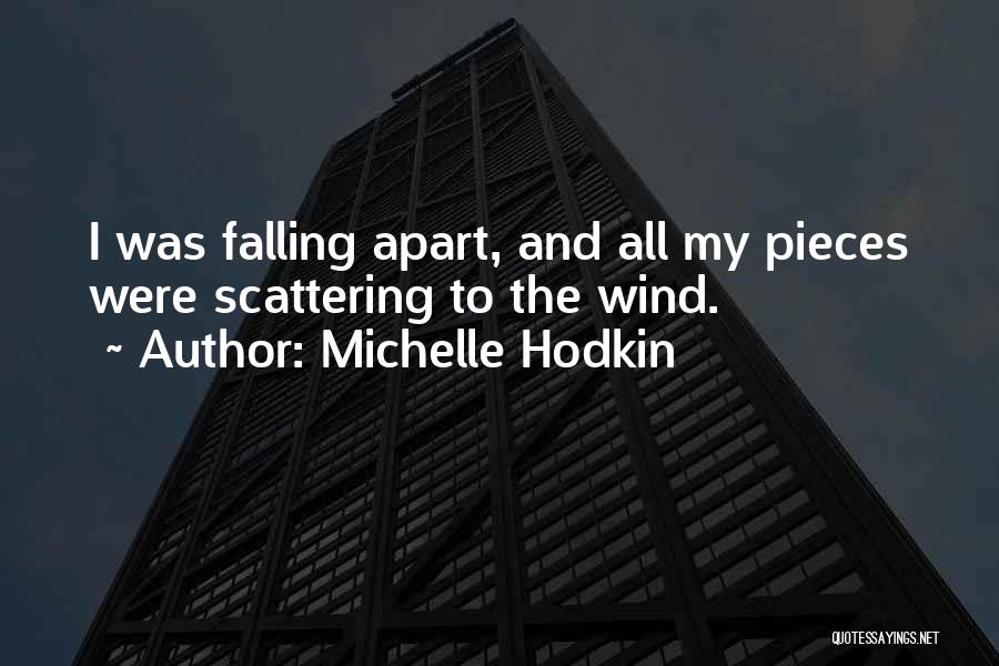 Michelle Hodkin Quotes: I Was Falling Apart, And All My Pieces Were Scattering To The Wind.