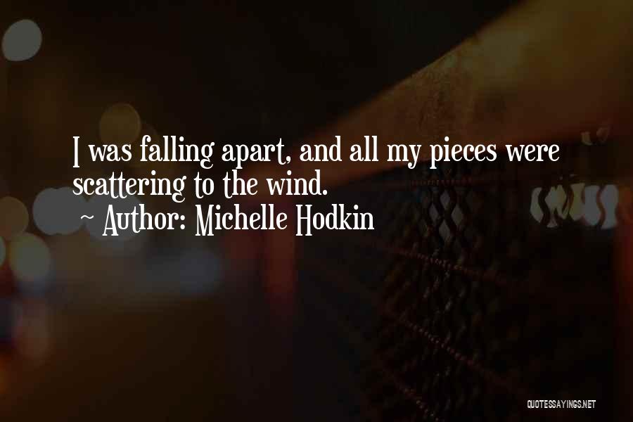 Michelle Hodkin Quotes: I Was Falling Apart, And All My Pieces Were Scattering To The Wind.