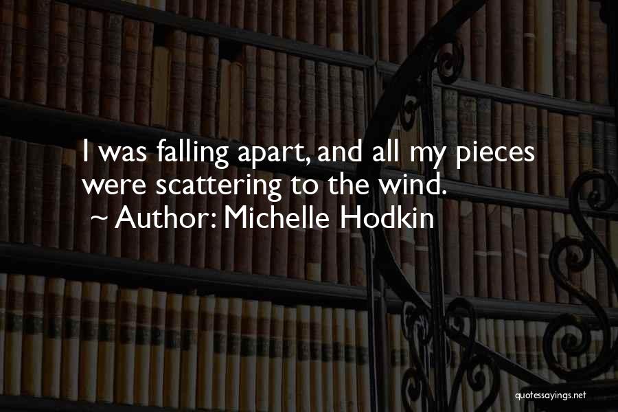 Michelle Hodkin Quotes: I Was Falling Apart, And All My Pieces Were Scattering To The Wind.