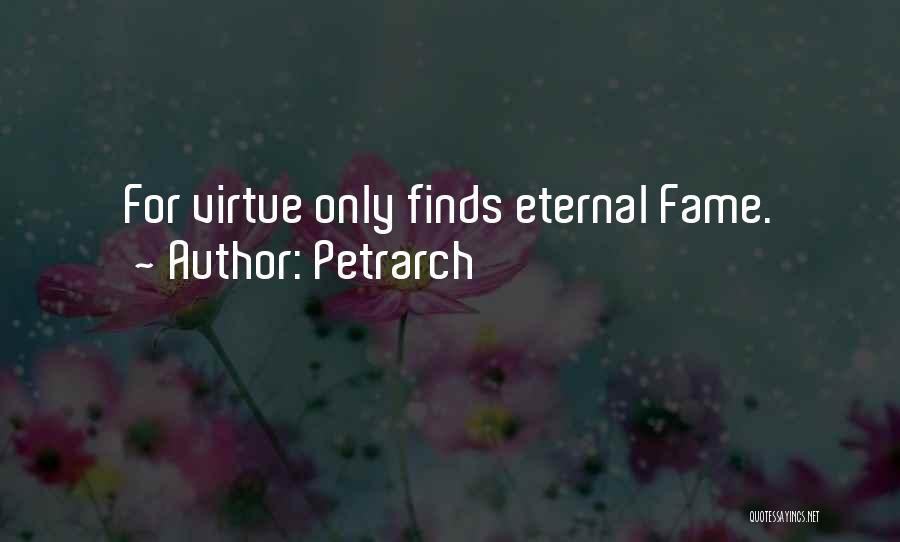 Petrarch Quotes: For Virtue Only Finds Eternal Fame.