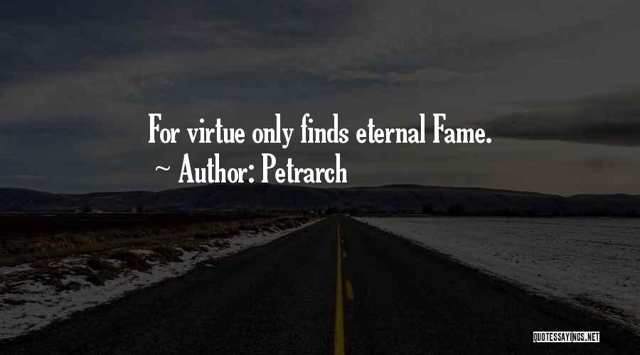 Petrarch Quotes: For Virtue Only Finds Eternal Fame.