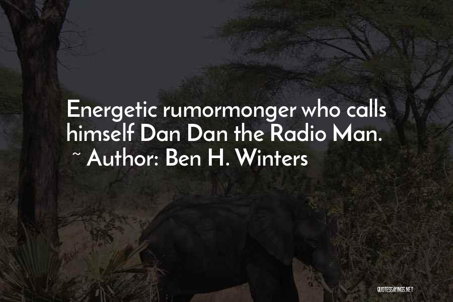 Ben H. Winters Quotes: Energetic Rumormonger Who Calls Himself Dan Dan The Radio Man.