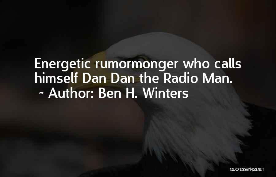 Ben H. Winters Quotes: Energetic Rumormonger Who Calls Himself Dan Dan The Radio Man.