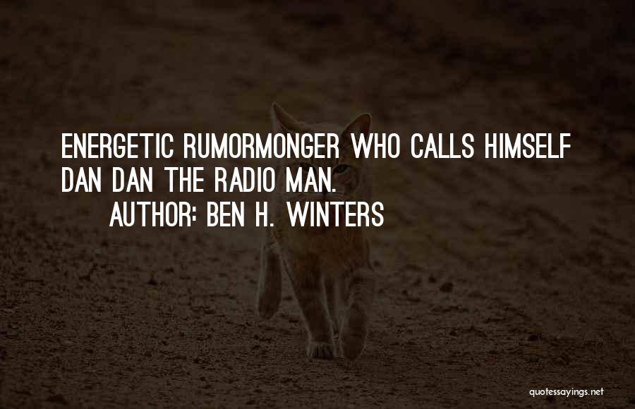 Ben H. Winters Quotes: Energetic Rumormonger Who Calls Himself Dan Dan The Radio Man.