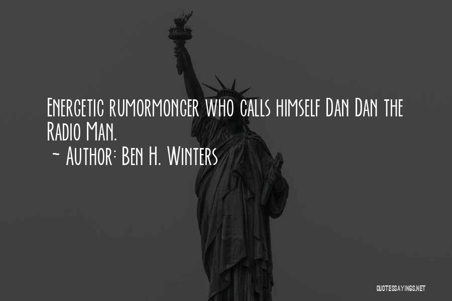 Ben H. Winters Quotes: Energetic Rumormonger Who Calls Himself Dan Dan The Radio Man.