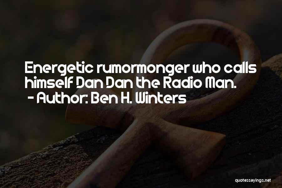 Ben H. Winters Quotes: Energetic Rumormonger Who Calls Himself Dan Dan The Radio Man.