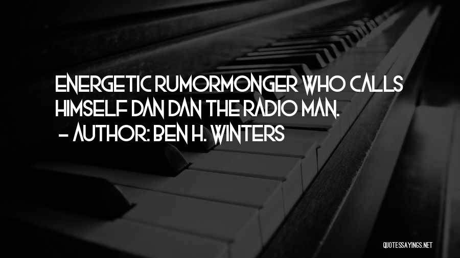 Ben H. Winters Quotes: Energetic Rumormonger Who Calls Himself Dan Dan The Radio Man.