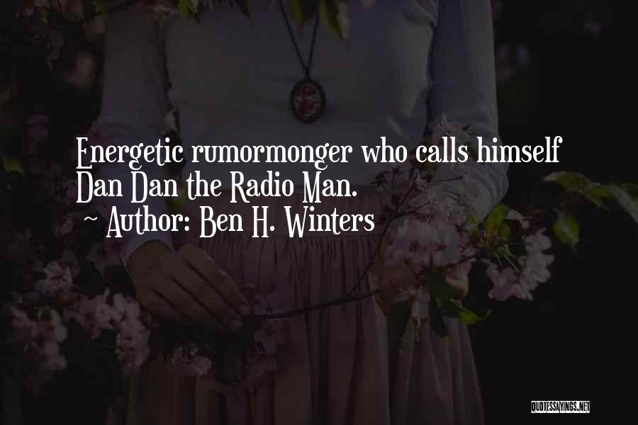 Ben H. Winters Quotes: Energetic Rumormonger Who Calls Himself Dan Dan The Radio Man.