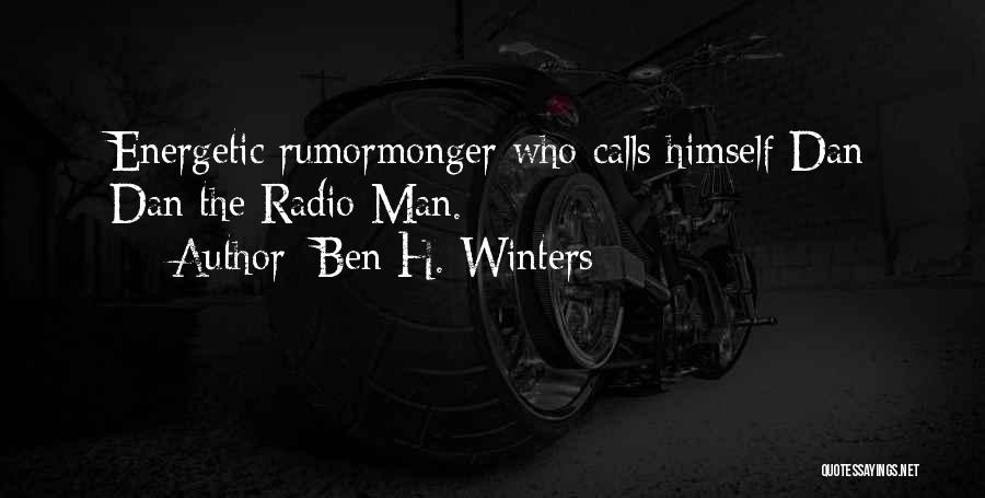 Ben H. Winters Quotes: Energetic Rumormonger Who Calls Himself Dan Dan The Radio Man.