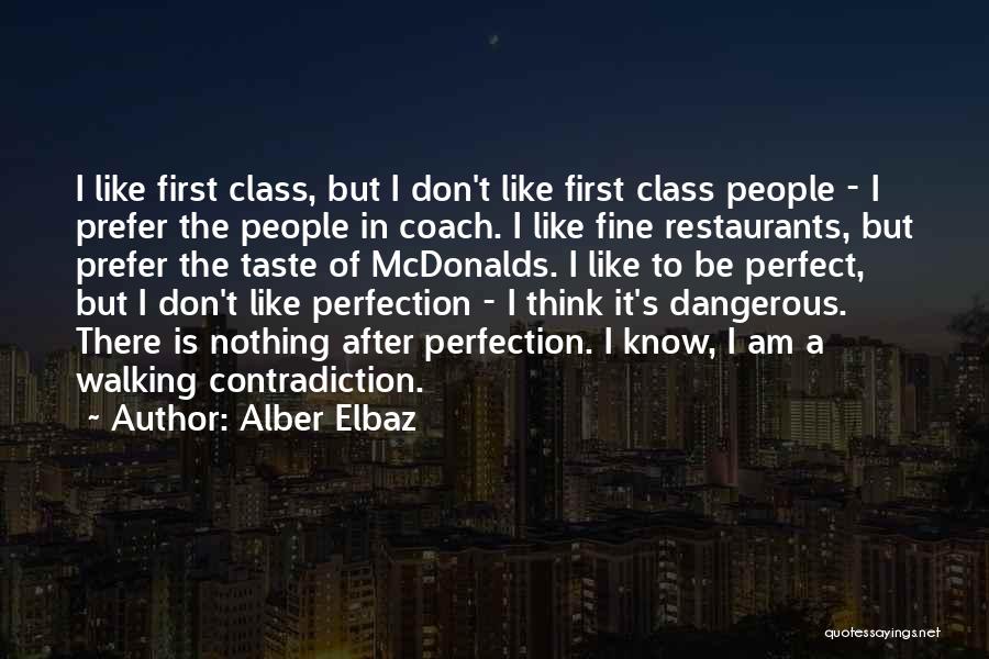 Alber Elbaz Quotes: I Like First Class, But I Don't Like First Class People - I Prefer The People In Coach. I Like