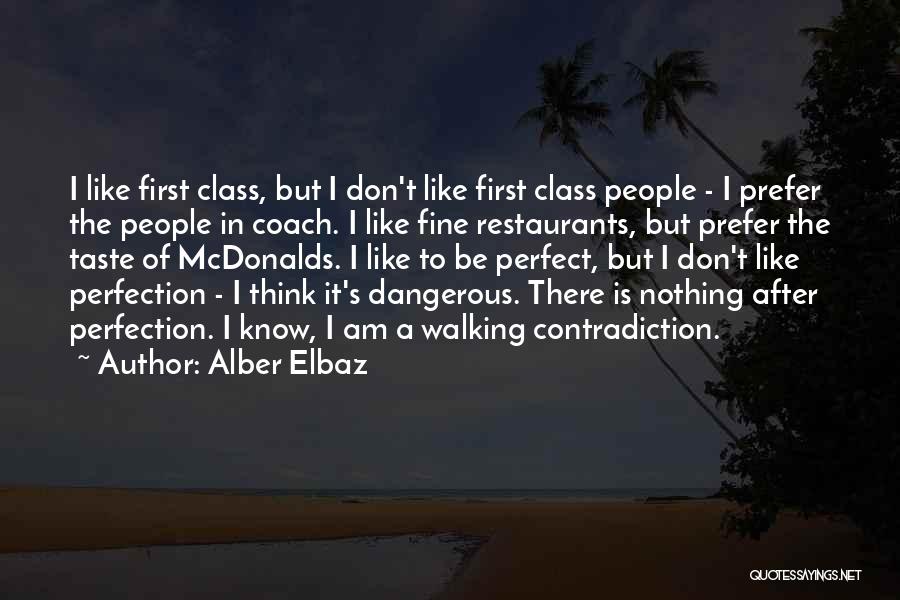 Alber Elbaz Quotes: I Like First Class, But I Don't Like First Class People - I Prefer The People In Coach. I Like