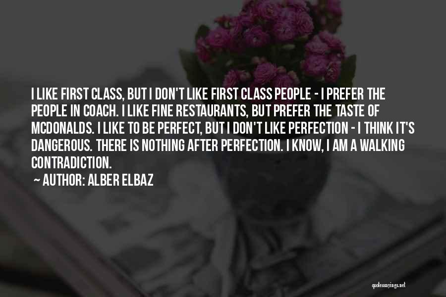 Alber Elbaz Quotes: I Like First Class, But I Don't Like First Class People - I Prefer The People In Coach. I Like