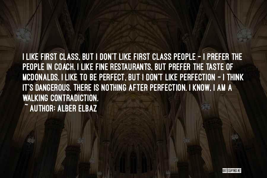 Alber Elbaz Quotes: I Like First Class, But I Don't Like First Class People - I Prefer The People In Coach. I Like