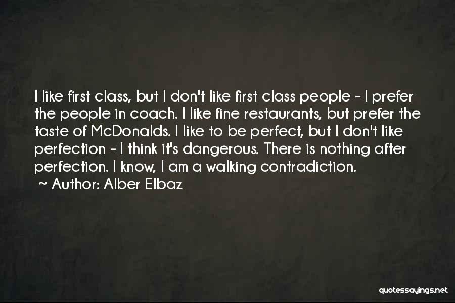 Alber Elbaz Quotes: I Like First Class, But I Don't Like First Class People - I Prefer The People In Coach. I Like