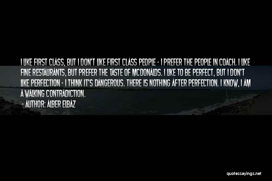 Alber Elbaz Quotes: I Like First Class, But I Don't Like First Class People - I Prefer The People In Coach. I Like