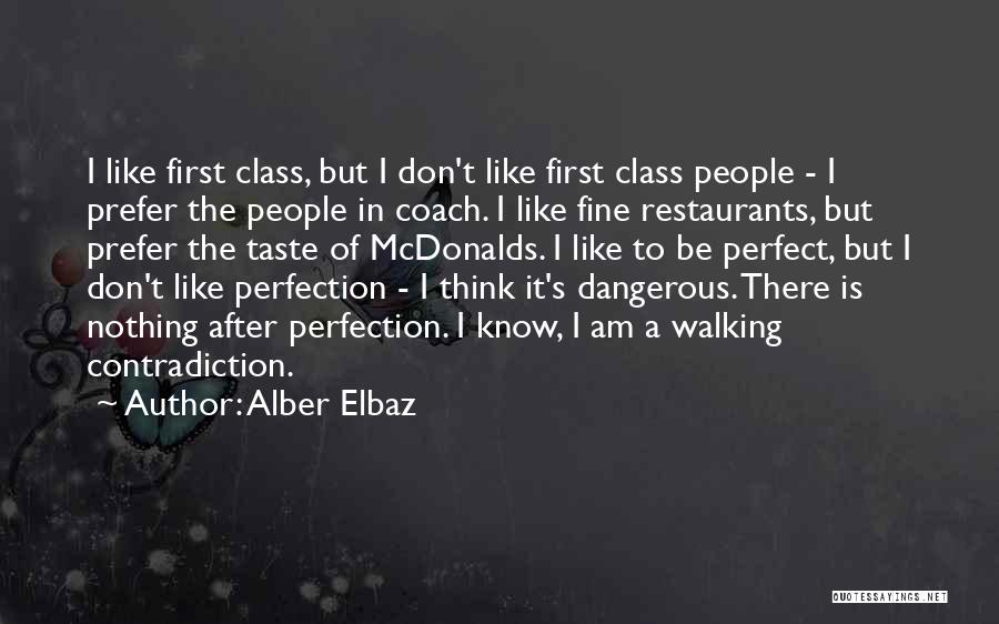 Alber Elbaz Quotes: I Like First Class, But I Don't Like First Class People - I Prefer The People In Coach. I Like