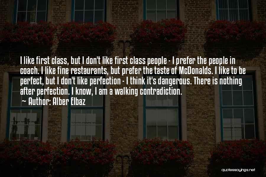 Alber Elbaz Quotes: I Like First Class, But I Don't Like First Class People - I Prefer The People In Coach. I Like