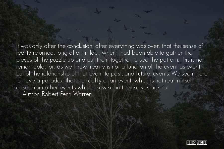 Robert Penn Warren Quotes: It Was Only After The Conclusion, After Everything Was Over, That The Sense Of Reality Returned, Long After, In Fact,