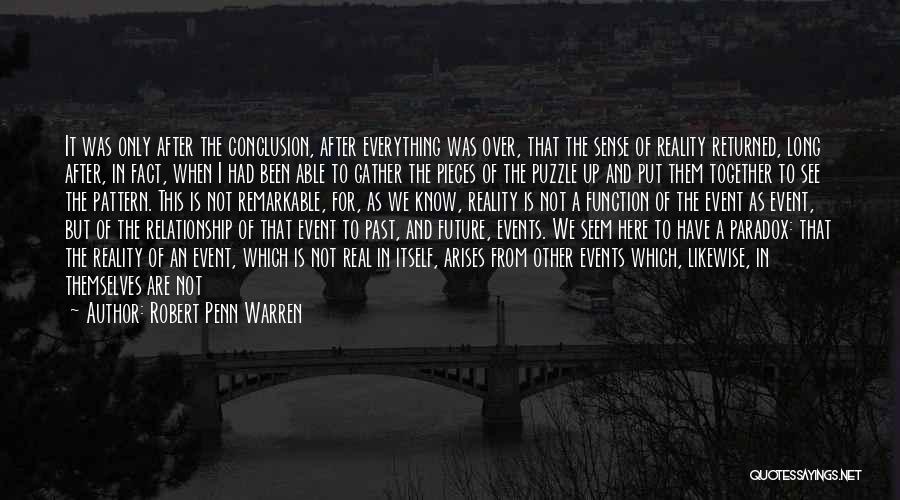 Robert Penn Warren Quotes: It Was Only After The Conclusion, After Everything Was Over, That The Sense Of Reality Returned, Long After, In Fact,