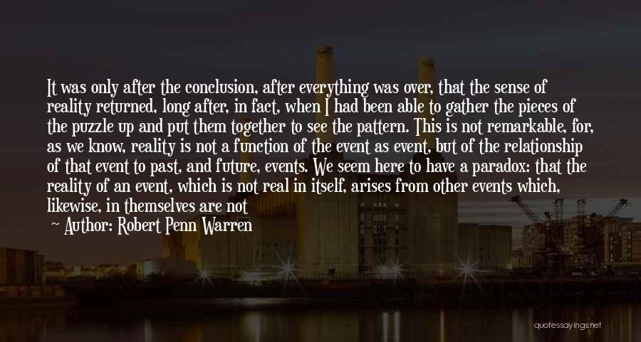 Robert Penn Warren Quotes: It Was Only After The Conclusion, After Everything Was Over, That The Sense Of Reality Returned, Long After, In Fact,