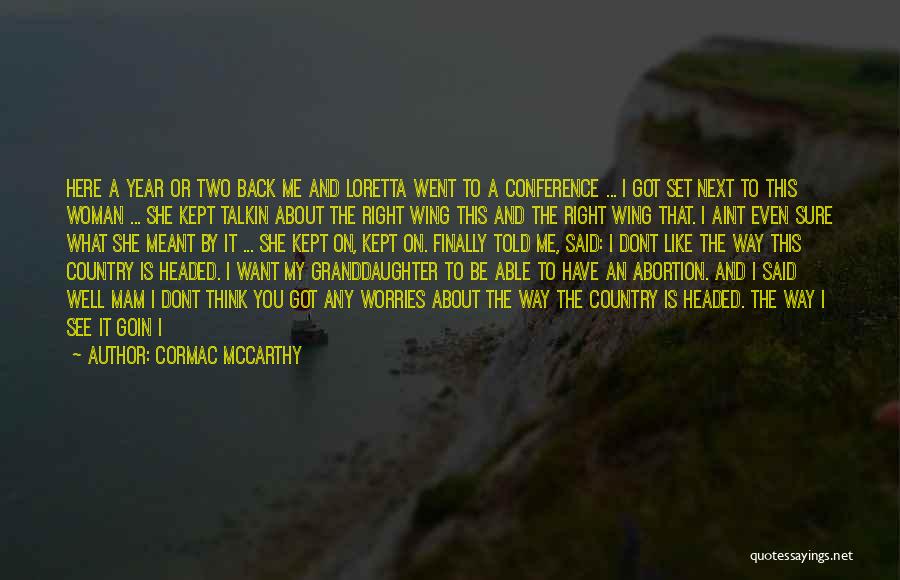 Cormac McCarthy Quotes: Here A Year Or Two Back Me And Loretta Went To A Conference ... I Got Set Next To This