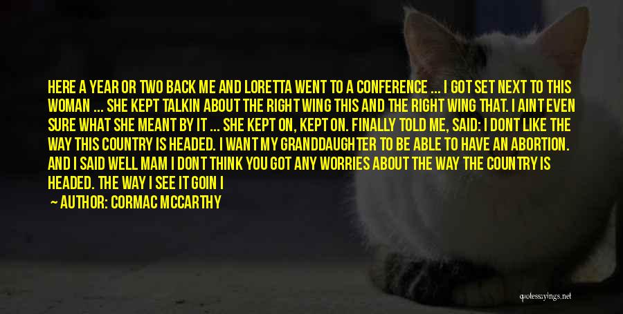 Cormac McCarthy Quotes: Here A Year Or Two Back Me And Loretta Went To A Conference ... I Got Set Next To This
