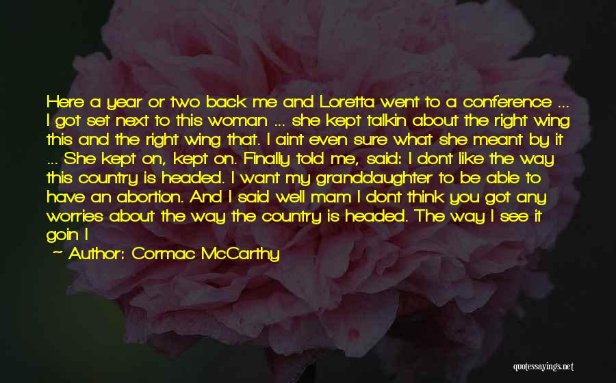 Cormac McCarthy Quotes: Here A Year Or Two Back Me And Loretta Went To A Conference ... I Got Set Next To This