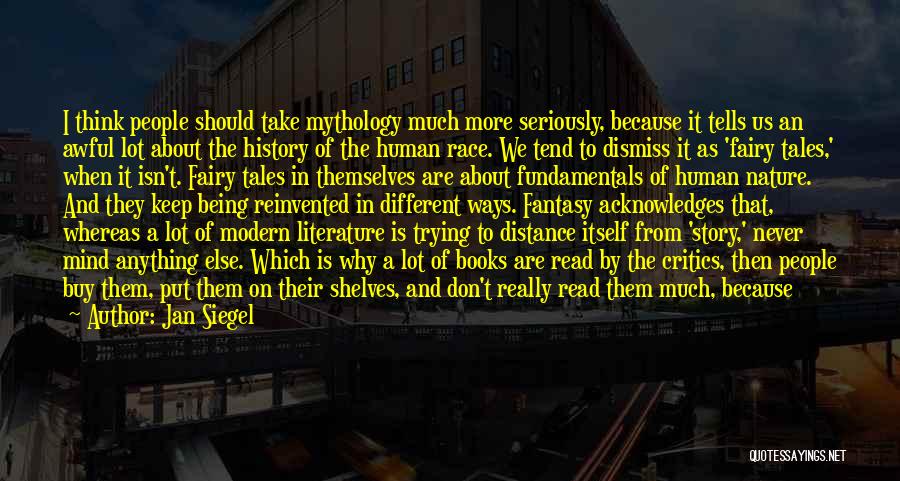 Jan Siegel Quotes: I Think People Should Take Mythology Much More Seriously, Because It Tells Us An Awful Lot About The History Of