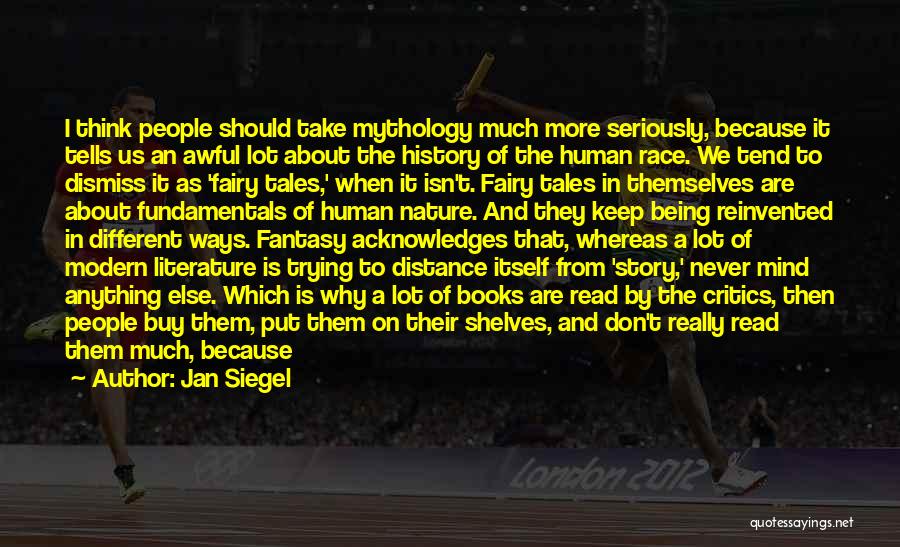 Jan Siegel Quotes: I Think People Should Take Mythology Much More Seriously, Because It Tells Us An Awful Lot About The History Of