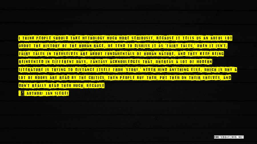 Jan Siegel Quotes: I Think People Should Take Mythology Much More Seriously, Because It Tells Us An Awful Lot About The History Of