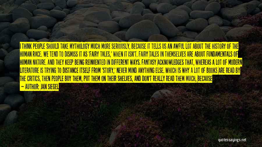 Jan Siegel Quotes: I Think People Should Take Mythology Much More Seriously, Because It Tells Us An Awful Lot About The History Of