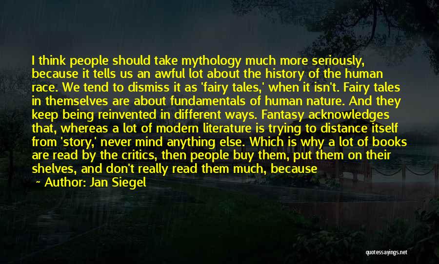 Jan Siegel Quotes: I Think People Should Take Mythology Much More Seriously, Because It Tells Us An Awful Lot About The History Of