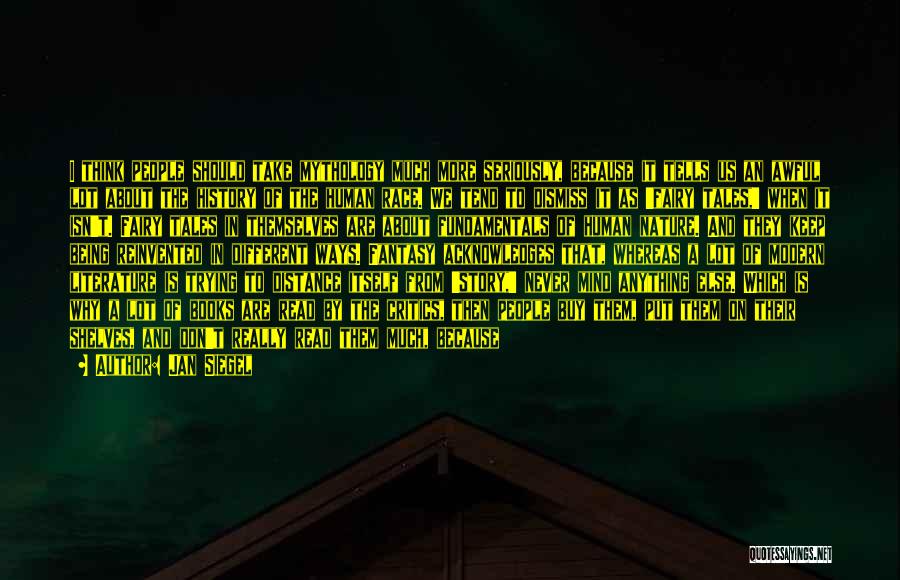 Jan Siegel Quotes: I Think People Should Take Mythology Much More Seriously, Because It Tells Us An Awful Lot About The History Of