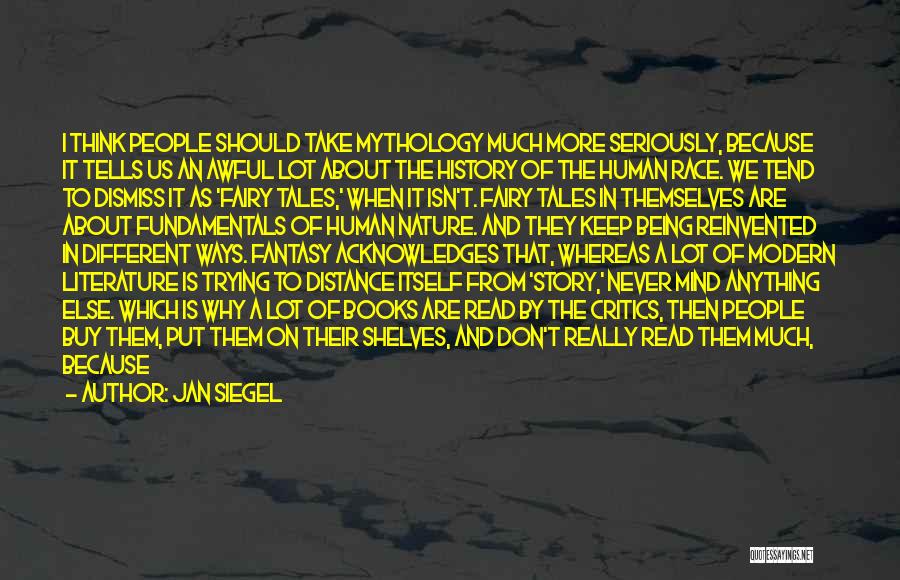 Jan Siegel Quotes: I Think People Should Take Mythology Much More Seriously, Because It Tells Us An Awful Lot About The History Of