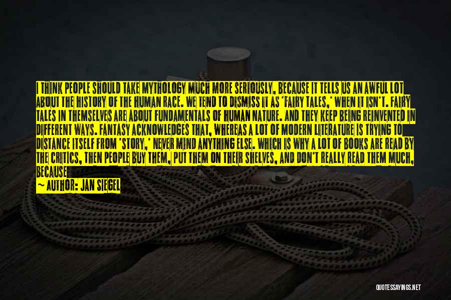 Jan Siegel Quotes: I Think People Should Take Mythology Much More Seriously, Because It Tells Us An Awful Lot About The History Of